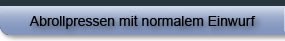 Abrollpressen mit normalem Einwurf